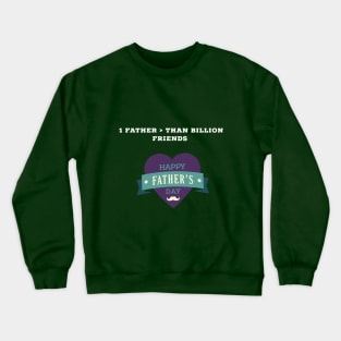 Father is more than billion friend - my dad is my hero Crewneck Sweatshirt